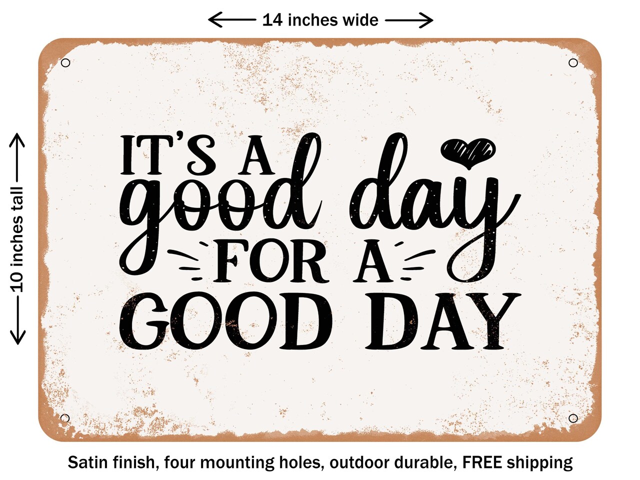 DECORATIVE METAL SIGN - Its a Good Day For a Good Day - Vintage Rusty Look